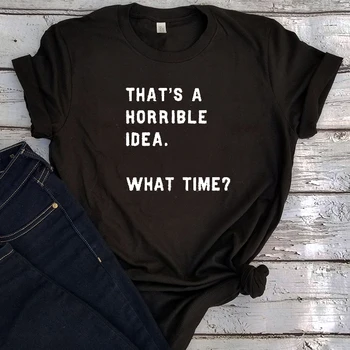 Det er En Forfærdelig Idé om, Hvad Tid Shirt Sjove Dame Tshirt Cool Mødre Tees Piger Mode med Citater 2020 Print Gothic