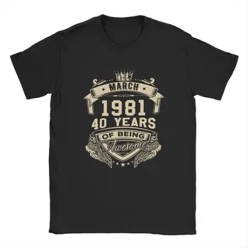 Født I Marts 1981 40 År For at Være Fantastiske Limited T-Shirt til Mænd 40-års Fødselsdag T-Shirts Bomuld t-Shirts Plus Size Tøj